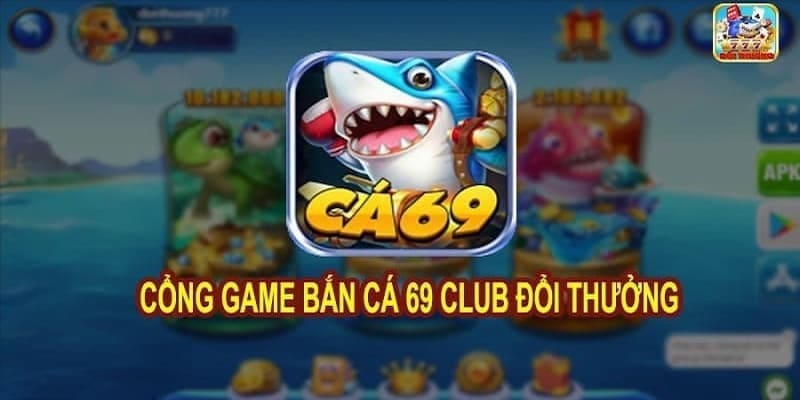 Ca69 – Cổng game bắn cá đổi thưởng cuốn hút nhiều ưu điểm